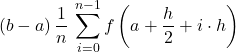 \displaystyle (b-a)\,\frac{1}{n}\, \sum_{i=0}^{n-1} f\left(a + \frac{h}{2}+i \cdot h\right)