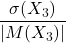 \displaystyle \frac{\sigma(X_3)}{|M(X_3)|}