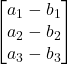 \displaystyle \begin{bmatrix} a_1-b_1 \\ a_2-b_2 \\ a_3-b_3\end{bmatrix}