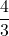 \displaystyle \frac{4}{3}