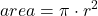 \displaystyle area = \pi\cdot r^2