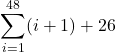 \displaystyle \sum_{i=1}^{48} (i+1)+26