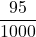 \displaystyle \frac{95}{1000}