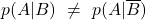 \displaystyle p(A|B)\ \neq \ p(A|\overline{B})