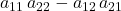 a_{11}\, a_{22} - a_{12}\, a_{21}