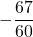 \displaystyle -\frac{67}{60}