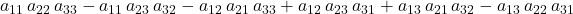 a_{11}\, a_{22}\, a_{33}-a_{11}\, a_{23}\, a_{32} -a_{12}\, a_{21}\, a_{33}+a_{12}\, a_{23}\, a_{31}+a_{13}\, a_{21}\, a_{32}-a_{13}\, a_{22}\, a_{31}
