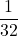 \displaystyle \frac{1}{32}