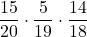 \displaystyle \frac{15}{20}\cdot\frac{5}{19}\cdot\frac{14}{18}