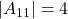 \displaystyle |A_{11}| = 4