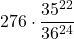 \displaystyle 276\cdot \frac{35^{22}}{36^{24}}