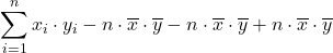 \displaystyle \sum_{i=1}^{n} {x_i\cdot y_i-n\cdot \overline{x}\cdot \overline{y}}-n\cdot \overline{x}\cdot \overline{y}}+n\cdot \overline{x}\cdot \overline{y}}