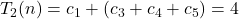 T_2(n) = c_1 + (c_3+c_4+c_5) = 4