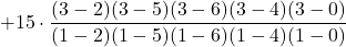 +15\cdot \displaystyle \frac{(3-2)(3-5)(3-6)(3-4)(3-0)}{(1-2)(1-5)(1-6)(1-4)(1-0)}