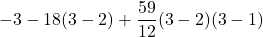 \displaystyle -3 -18(3-2) + \frac{59}{12}(3-2)(3-1)