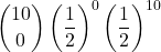 \displaystyle {10 \choose 0}\left(\frac{1}{2}\right)^{0}\left(\frac{1}{2}\right)^{10}