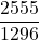\displaystyle\frac{2555}{1296}