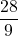 \displaystyle\frac{28}{9}