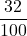\displaystyle \frac{32}{100}