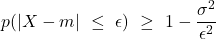 \displaystyle p(|X-m|\ \leq \ \epsilon) \ \geq \ 1-\frac{\sigma^2}{\epsilon^2}