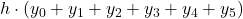 \displaystyle h\cdot (y_0+y_1+y_2+y_3+y_4+y_5)