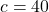 c=40