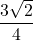 \displaystyle \frac{3\sqrt{2}}{4}