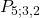 \displaystyle P_{5; 3,2}