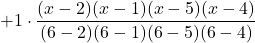 + 1 \cdot \displaystyle \frac{(x-2)(x-1)(x-5)(x-4)}{(6-2)(6-1)(6-5)(6-4)}