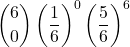 \displaystyle {6 \choose 0}\left(\frac{1}{6}\right)^0\left(\frac{5}{6}\right)^6