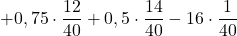 \displaystyle +0,75\cdot\frac{12}{40}+0,5\cdot\frac{14}{40}-16\cdot\frac{1}{40}