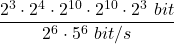 \displaystyle \frac{2^3\cdot 2^4\cdot 2^{10}\cdot 2^{10}\cdot 2^3\ bit}{2^6\cdot 5^6\ bit/s}