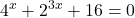 \displaystyle 4^x + 2^{3x} + 16 = 0