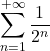 \displaystyle \sum_{n=1}^{+\infty}\frac{1}{2^n}