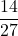 \displaystyle \frac{14}{27}