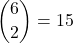 \displaystyle {6 \choose 2}=15