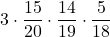 \displaystyle 3\cdot\frac{15}{20}\cdot\frac{14}{19}\cdot\frac{5}{18}