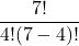 \displaystyle \frac{7!}{4!(7-4)!}