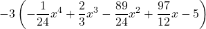 -3 \left(\displaystyle -\frac{1}{24} x^4 +\frac{2}{3} x^3 -\frac{89}{24} x^2 +\frac{97}{12} x - 5 \right)