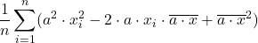 \displaystyle \frac{1}{n}\sum_{i=1}^n (a^2\cdot x_i^2-2\cdot a\cdot x_i\cdot \overline{a \cdot x} +{\overline{a \cdot x}^2)