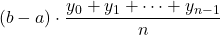 \displaystyle (b-a)\cdot\frac{y_0 + y_1 + \dots + y_{n-1}}{n}
