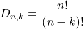 \displaystyle D_{n,k} = \frac{n!}{(n-k)!}