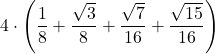 \displaystyle 4\cdot\left(\frac{1}{8}+\frac{\sqrt{3}}{8}+\frac{\sqrt{7}}{16}+\frac{\sqrt{15}}{16}\right)