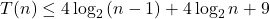 T(n) \le 4 \log_2 {(n-1)} + 4 \log_2 {n} + 9