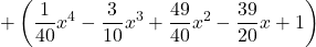 + \left( \displaystyle \frac{1}{40} x^4 -\frac{3}{10} x^3 +\frac{49}{40} x^2 -\frac{39}{20} x + 1 \right)