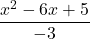 \displaystyle \frac{x^2-6x+5}{-3}