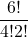 \displaystyle \frac{6!}{4!2!}