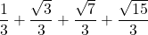 \displaystyle \frac{1}{3}+\frac{\sqrt{3}}{3}+\frac{\sqrt{7}}{3}+\frac{\sqrt{15}}{3}