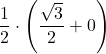 \displaystyle\frac{1}{2}\cdot\left(\frac{\sqrt{3}}{2}+0\right)