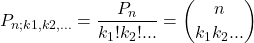 \displaystyle P_{n;k1,k2,...} = \frac{P_n}{k_1! k_2! ...} = {n \choose k_1 k_2 ...}